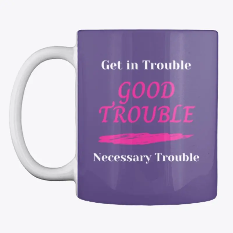 Good Trouble, Necessary Trouble