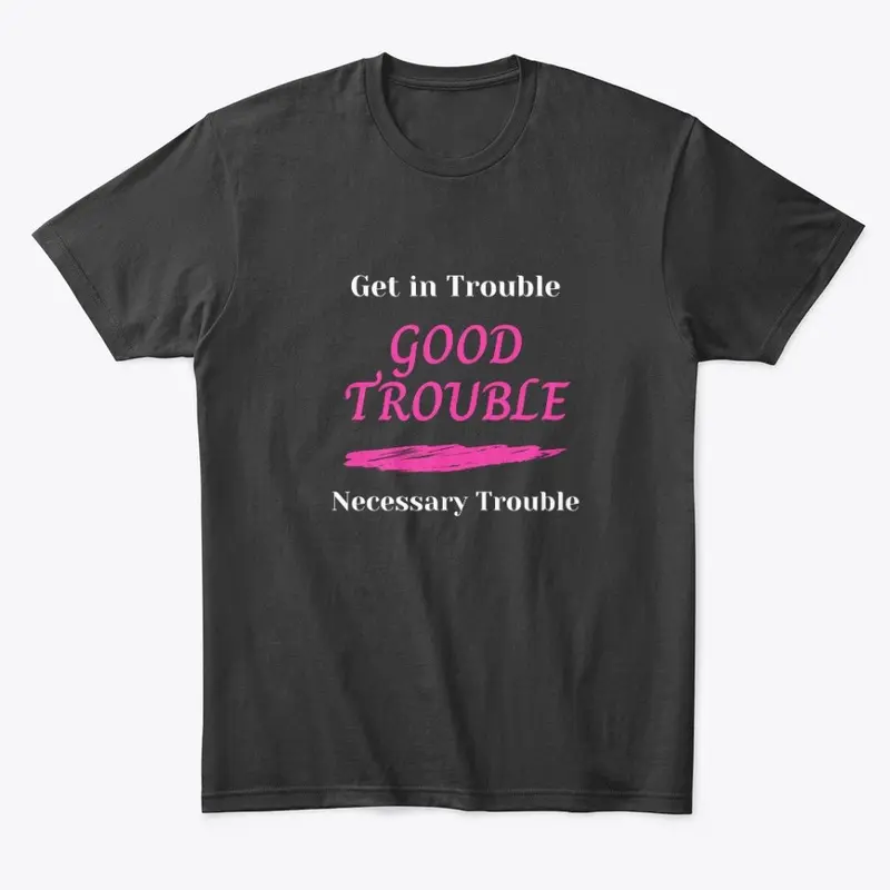 Good Trouble, Necessary Trouble